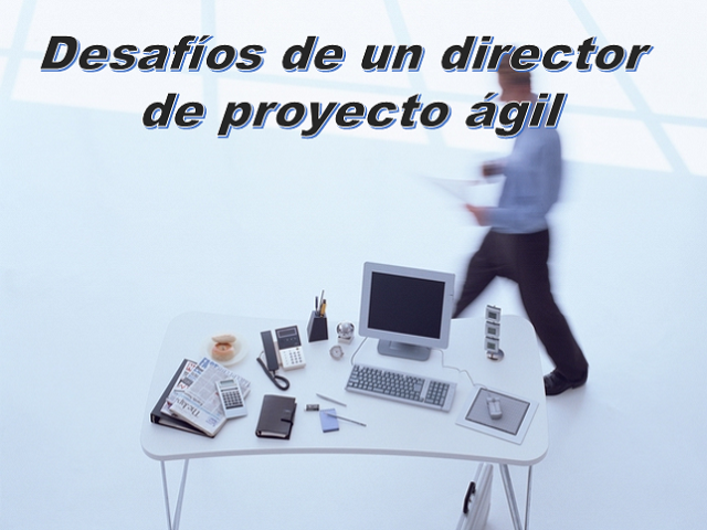 4 Desafios de un director de proyecto agil